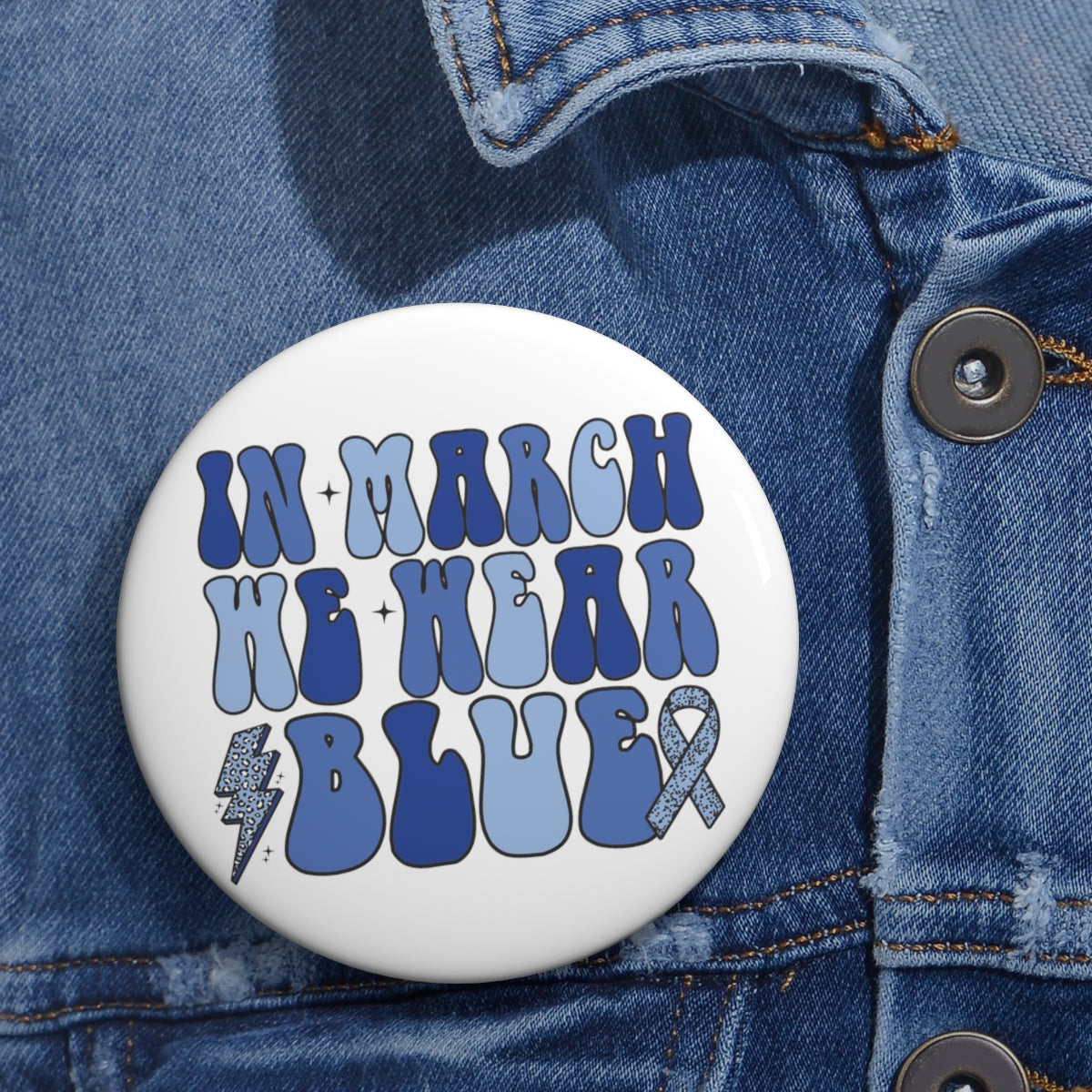 In March We Wear Blue Custom Pin Buttons